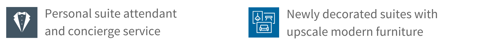 Personal suite attendant  and concierge service. Newly decorated suites with upscale modern furniture